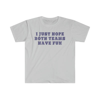 I Just Hope Both Team Have Fun Unisex T-Shirt