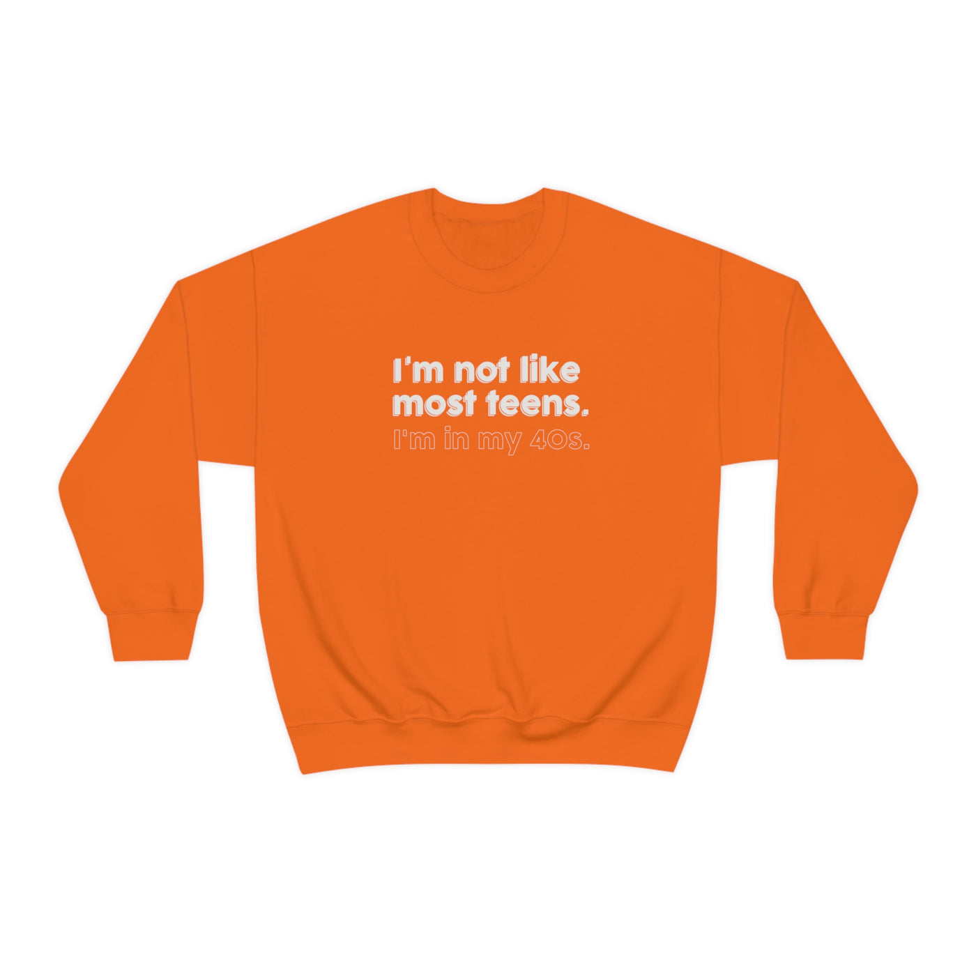 I'm Not Like Most Teens I'm In My 40s Crewneck Sweatshirt