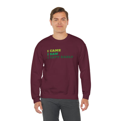 I Came I Saw I Left Early Crewneck Sweatshirt