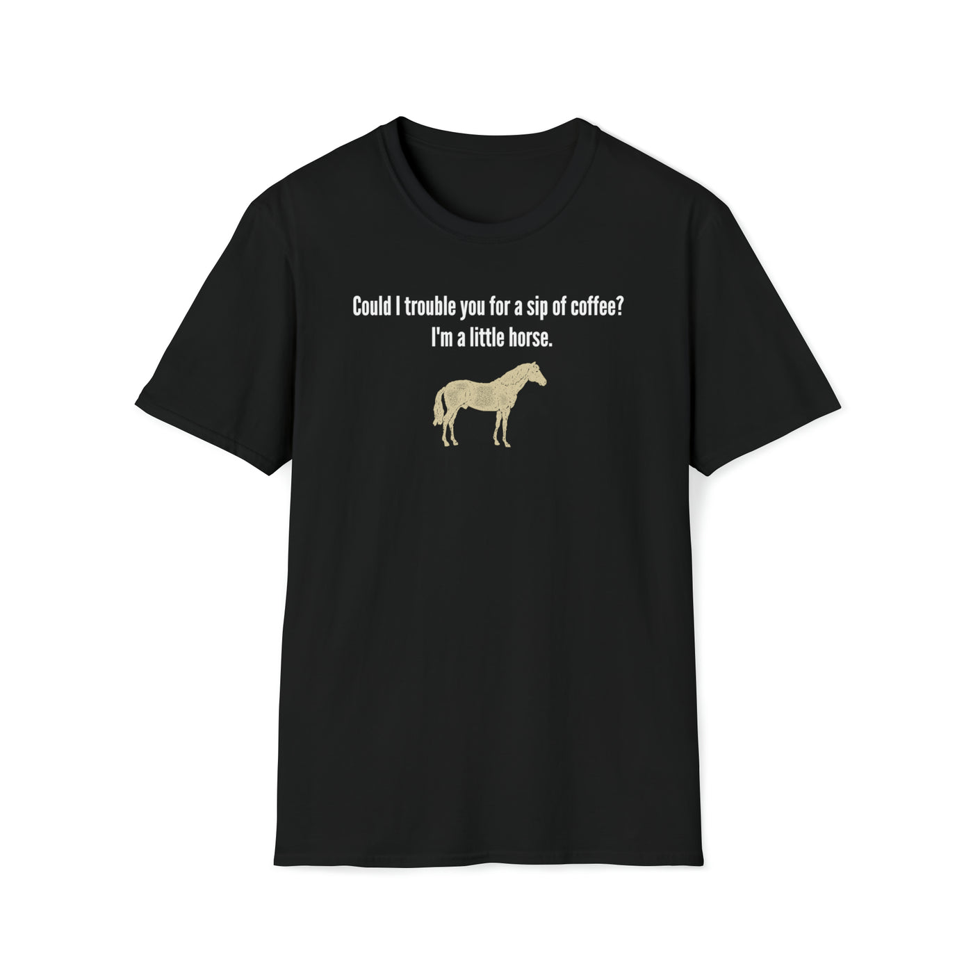 Could I Trouble You For A Sip Of Coffee I'm A Little Horse Unisex T-Shirt