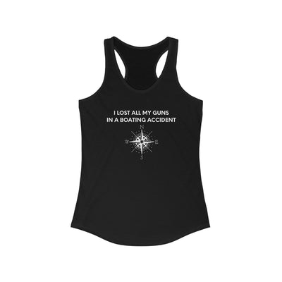 I Lost All My Guns In A Boating Accident Women's Racerback Tank