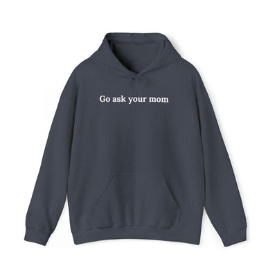 Go Ask Your Mom Unisex Hoodie