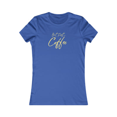 But First Coffee Women's Favorite Tee