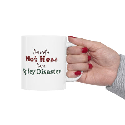 I'm Not A Hot Mess I'm A Spicy Disaster 11oz Ceramic Mug