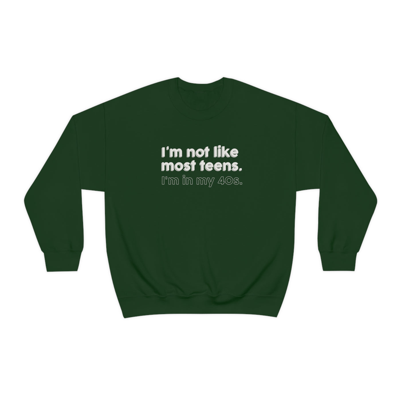 I'm Not Like Most Teens I'm In My 40s Crewneck Sweatshirt