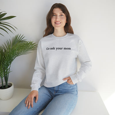 Go Ask Your Mom Crewneck Sweatshirt