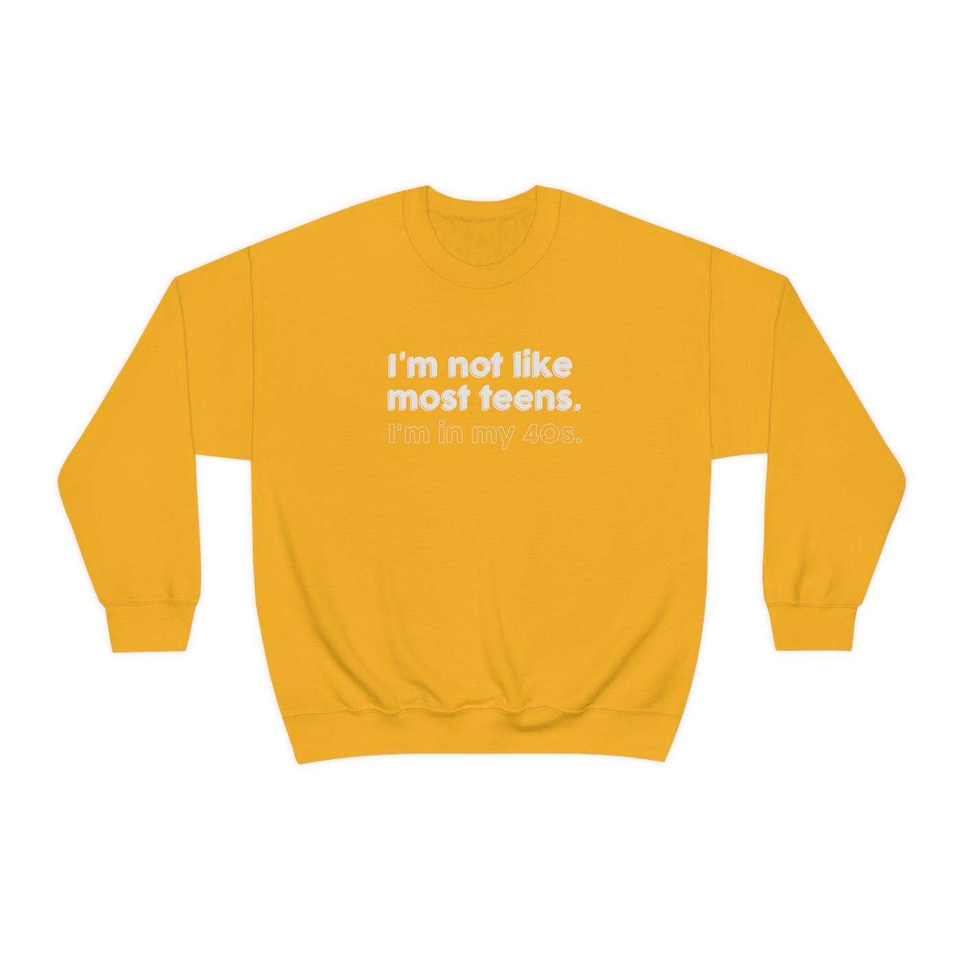 I'm Not Like Most Teens I'm In My 40s Crewneck Sweatshirt