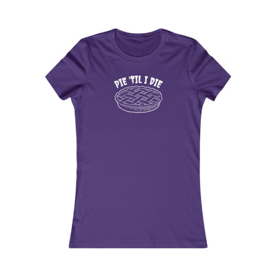 Pie 'Til I Die Women's Favorite Tee