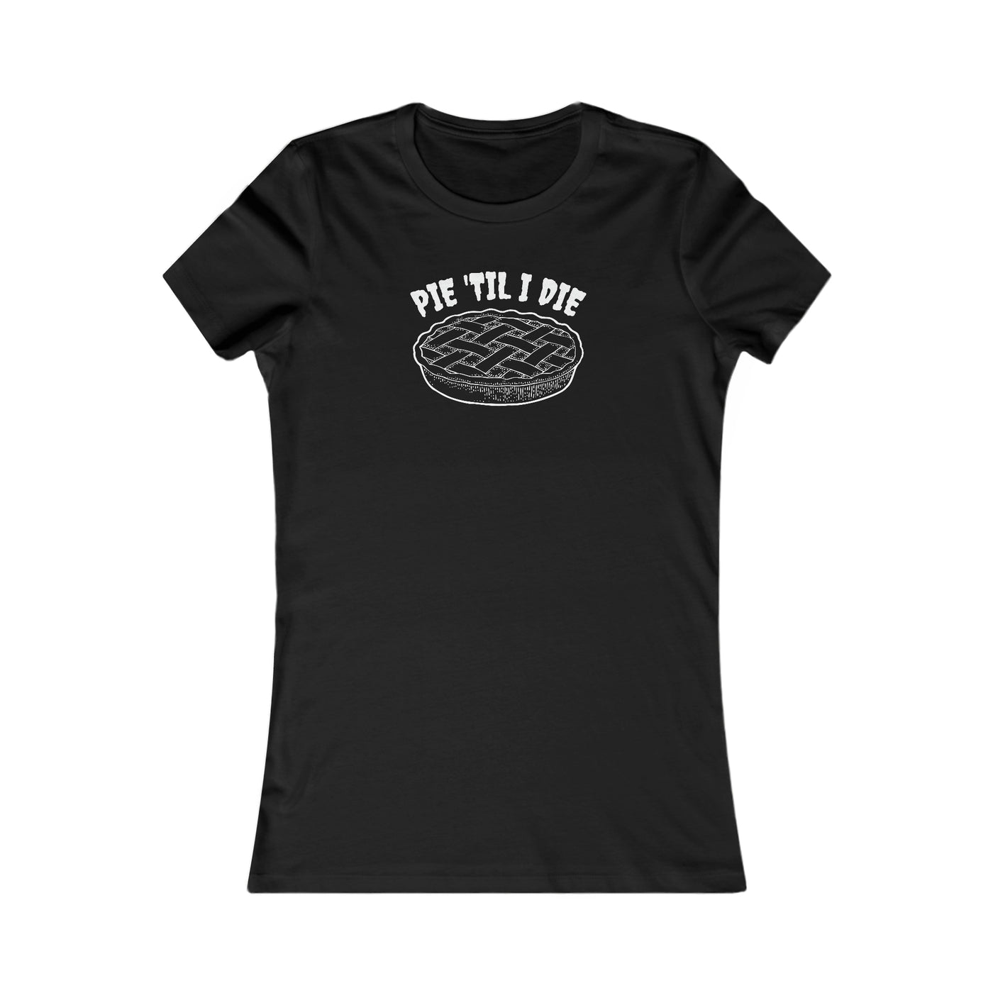 Pie 'Til I Die Women's Favorite Tee