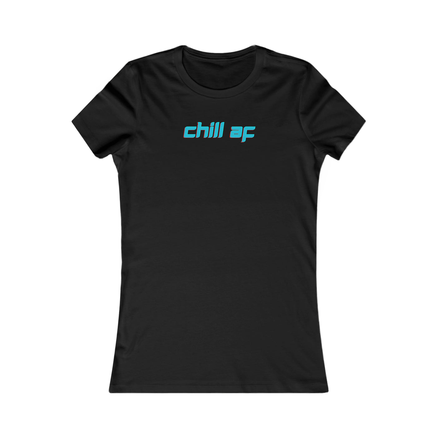 Chill AF Women's Favorite Tee