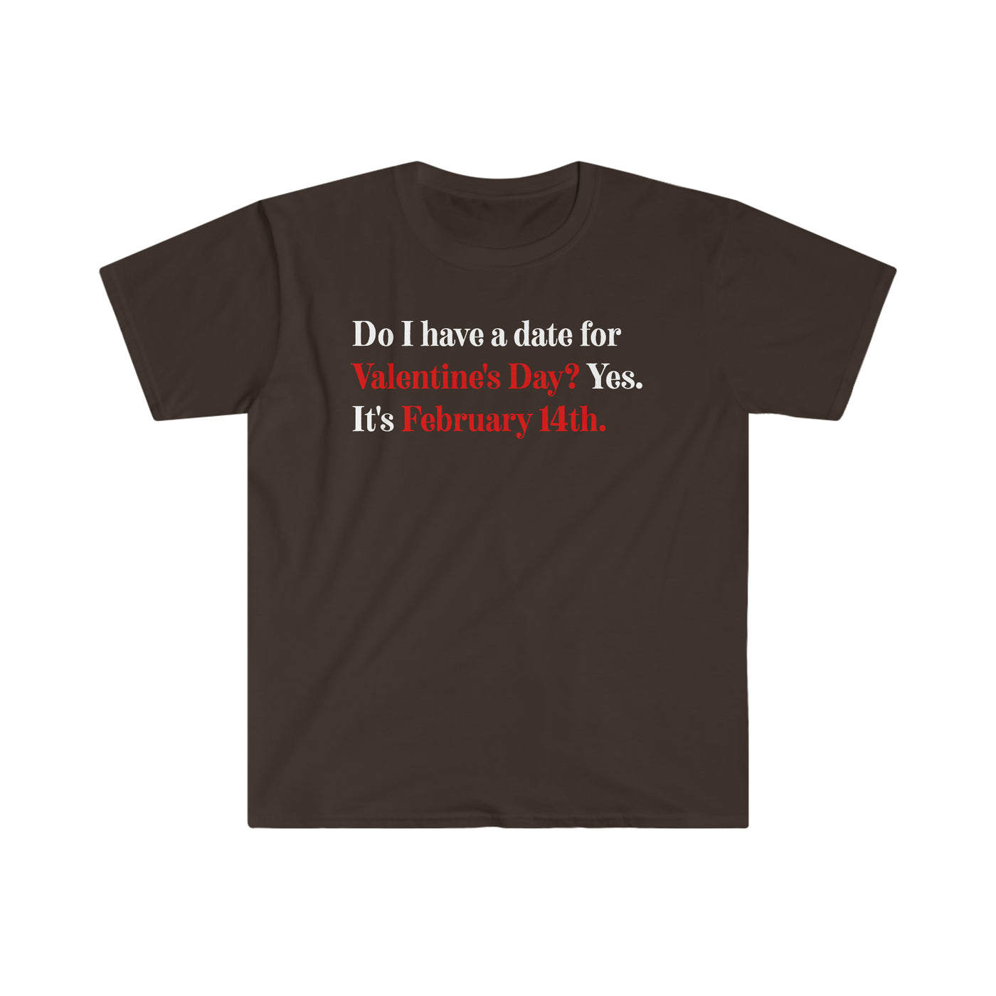 Do I Have A Date For Valentine's Day Unisex T-Shirt