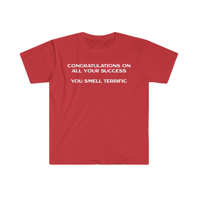 Congratulations On All Your Success You Smell Terrific Unisex T-Shirt