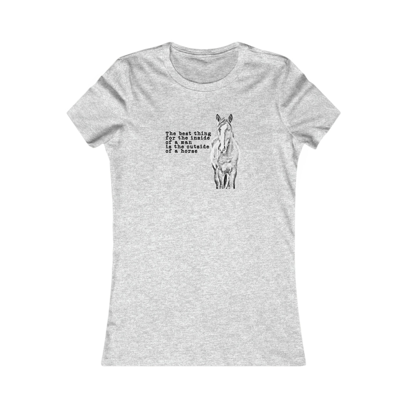 The Best Thing For The Inside Of A Man Is The Outside Of A Horse Women's Favorite Tee