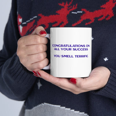 Congratulations On All Your Success You Smell Terrific 11oz Ceramic Mug