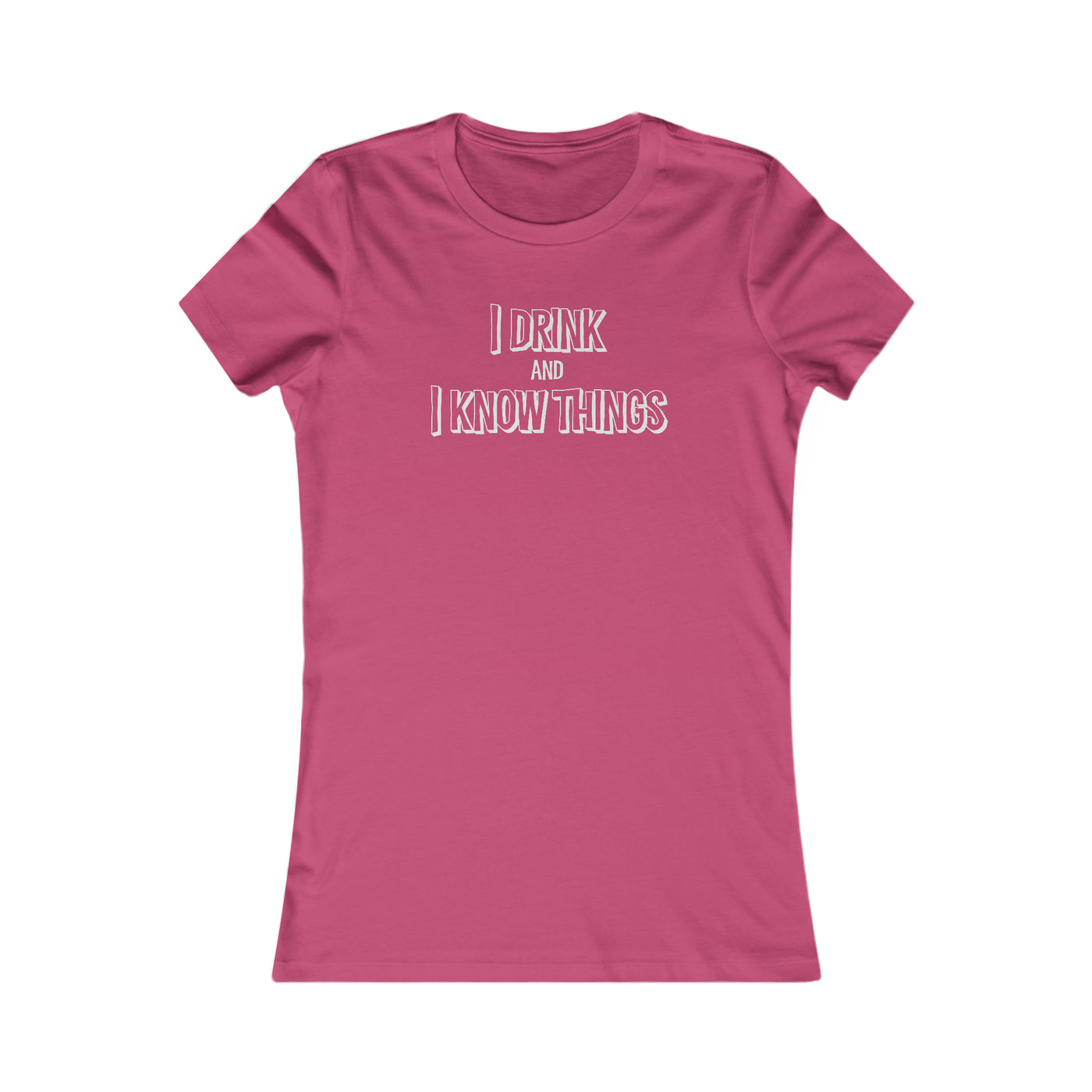 I Drink And I Know Things Women's Favorite Tee