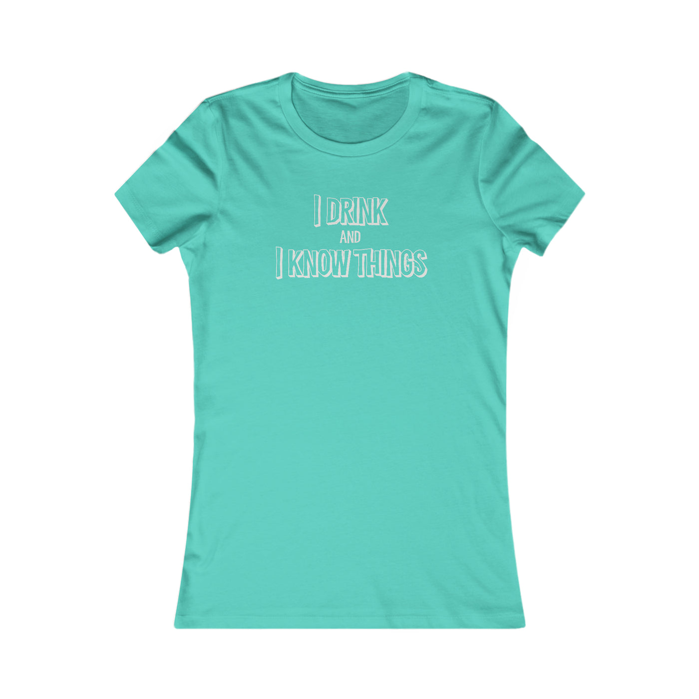 I Drink And I Know Things Women's Favorite Tee