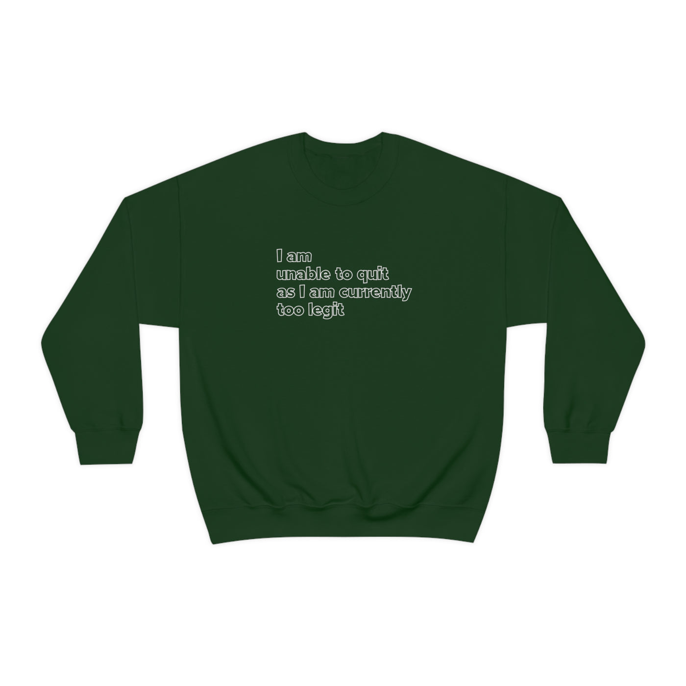 I Am Unable To Quit As I Am Currently To Legit Crewneck Sweatshirt