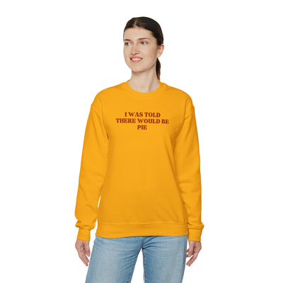 I Was Told There Would Be Pie Crewneck Sweatshirt