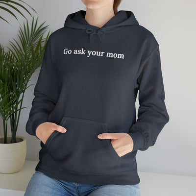 Go Ask Your Mom Unisex Hoodie