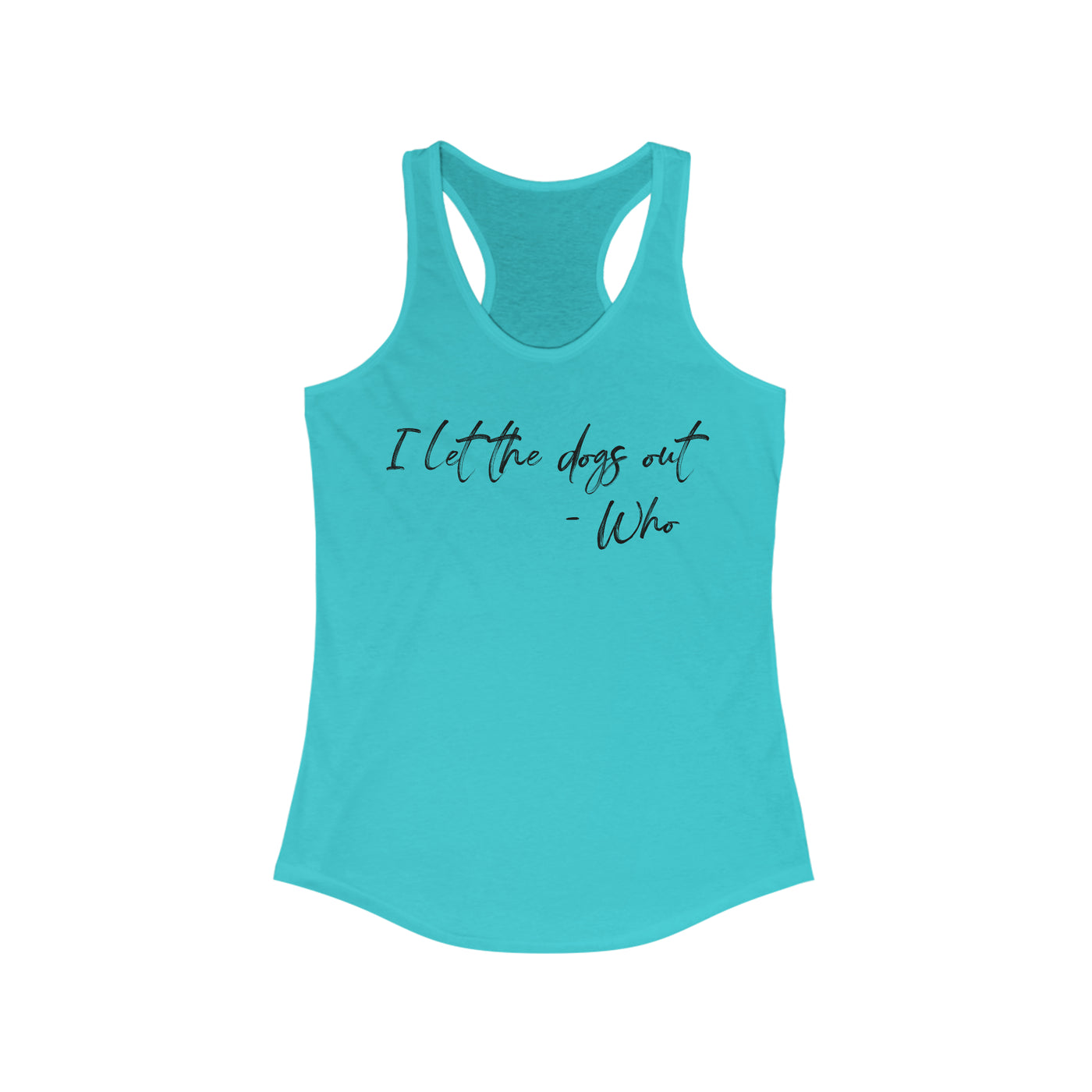 I Let The Dogs Out Women's Racerback Tank