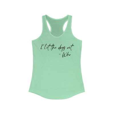 I Let The Dogs Out Women's Racerback Tank