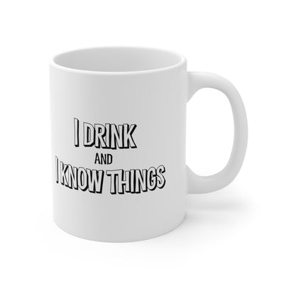 I Drink And I Know Things 11oz Ceramic Mug