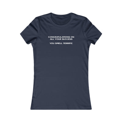 Congratulations On All Your Success You Smell Terrific Women's Favorite Tee