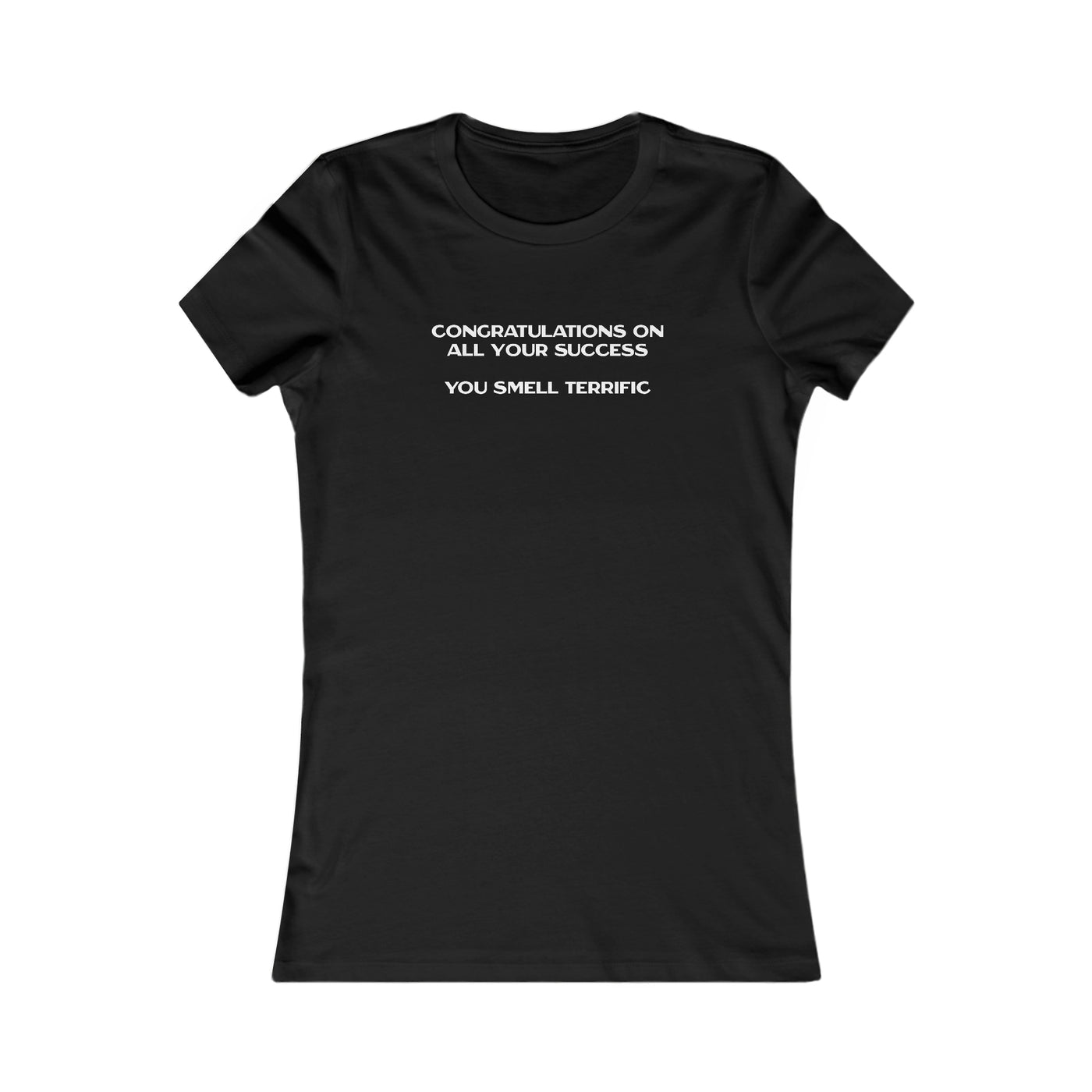 Congratulations On All Your Success You Smell Terrific Women's Favorite Tee