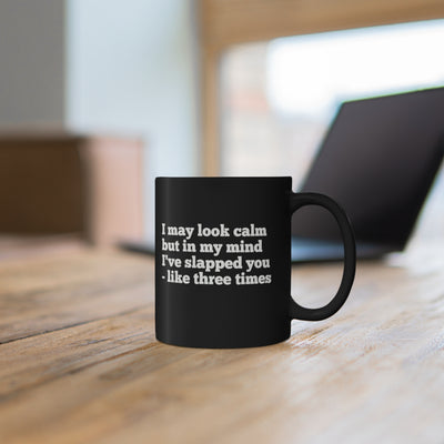 I May Look Calm 11oz Ceramic Mug