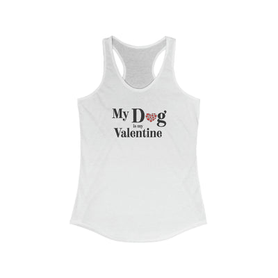 My Dog Is My Valentine Women's Racerback Tank