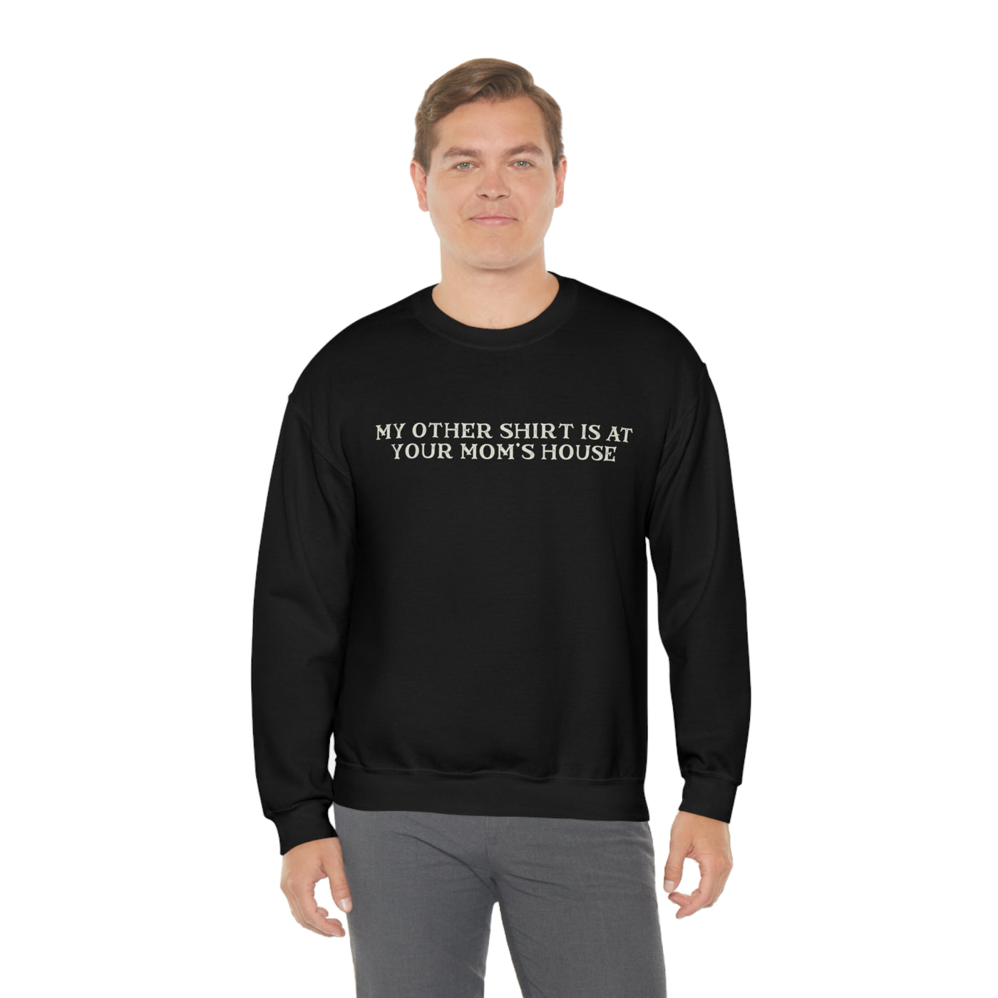 My Other Shirt Is At Your Mom's House Crewneck Sweatshirt