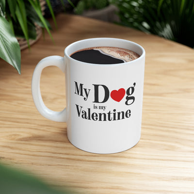 My Dog is my Valentine 11oz Ceramic Mug