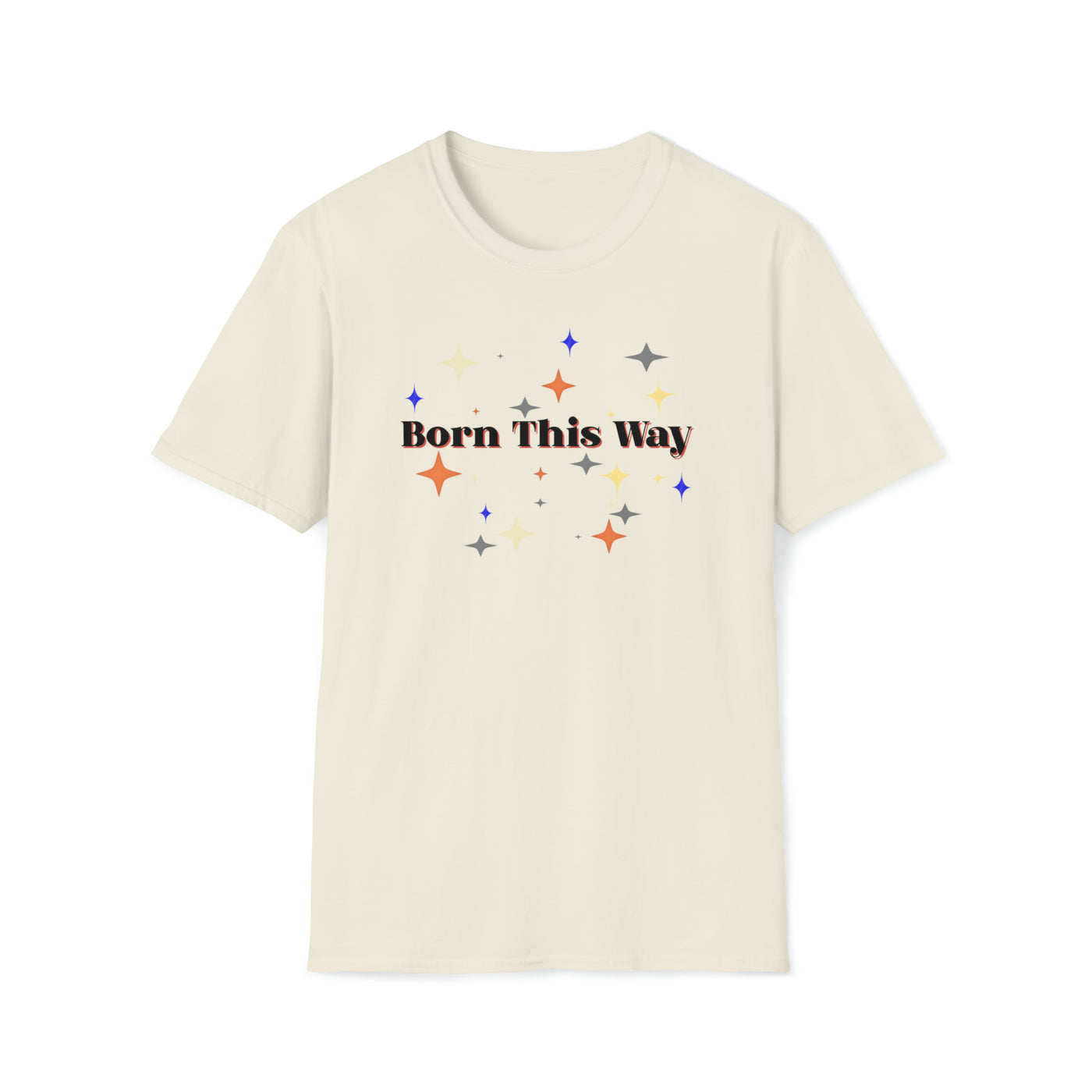 Born This Way Unisex T-Shirt