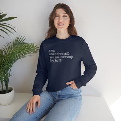 I Am Unable To Quit As I Am Currently To Legit Crewneck Sweatshirt