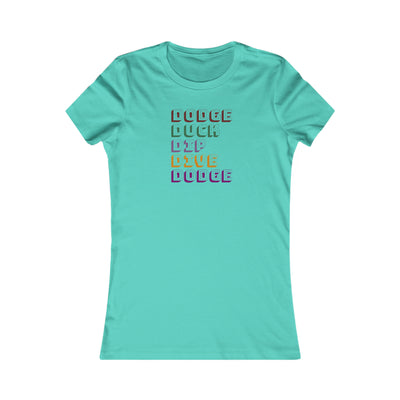 Dodge Duck Dip Dive Dodge Women's Favorite Tee