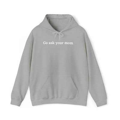 Go Ask Your Mom Unisex Hoodie