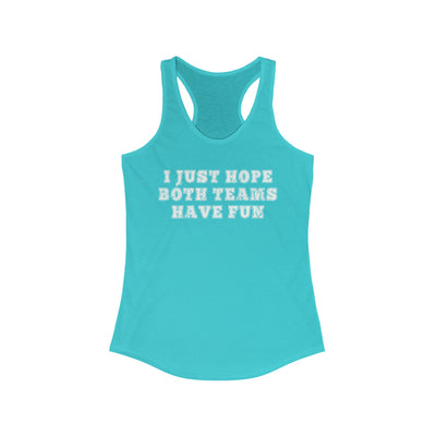 I Just Hope Both Teams Have Fun Women's Racerback Tank