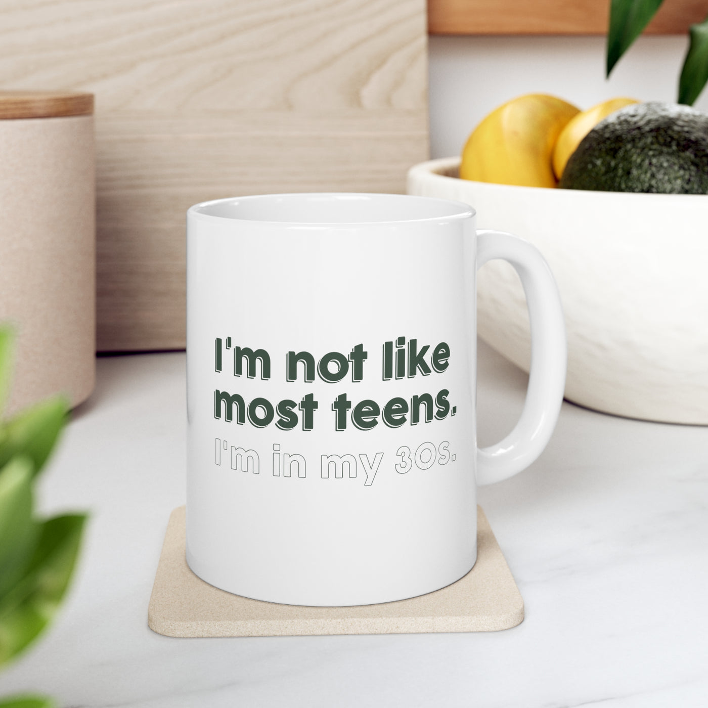 I'm Not Like Most Teens I'm In My Thirties 11oz Ceramic Mug