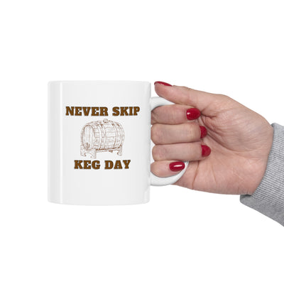 Never Skip Keg Day 11oz Ceramic Mug