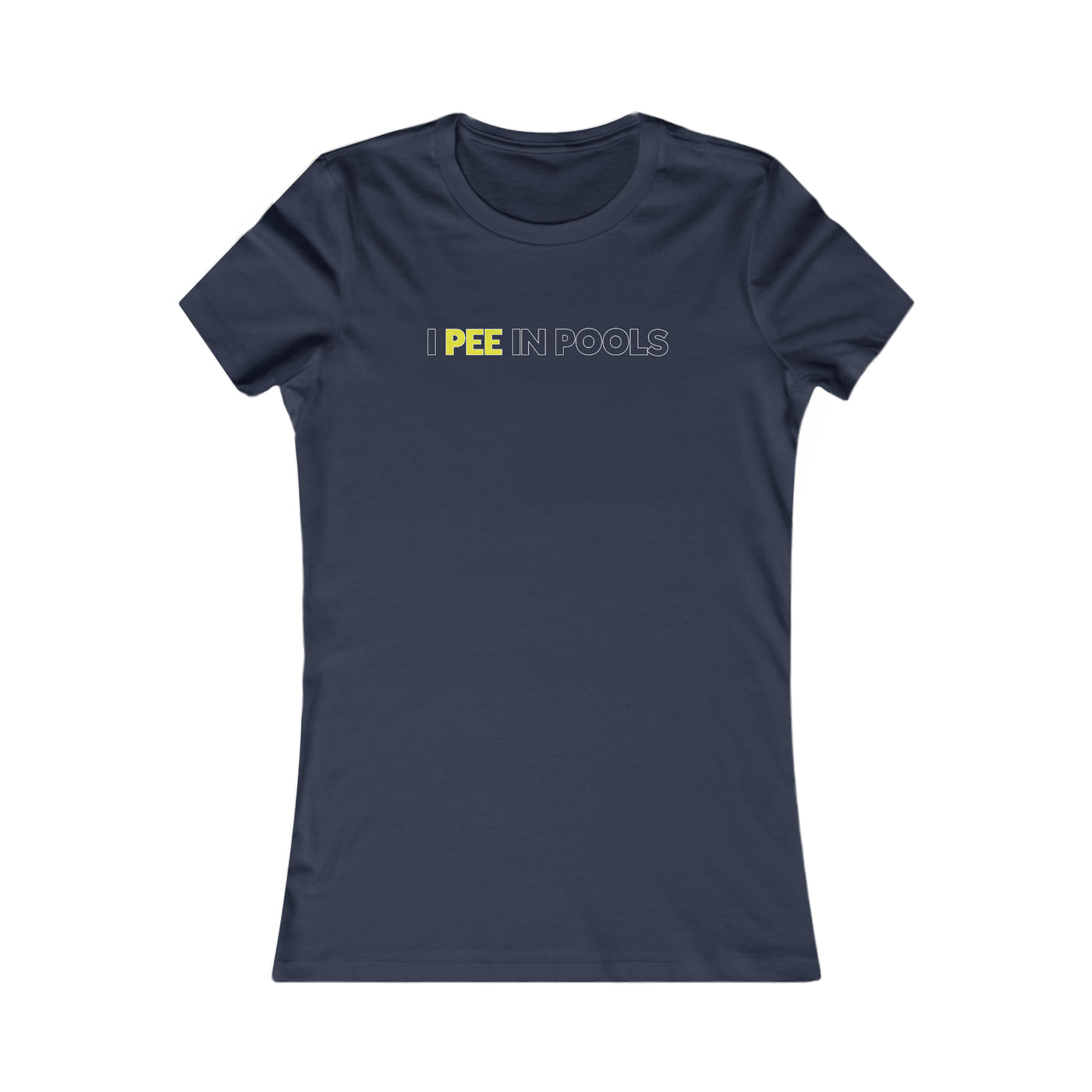 I Pee In Pools Women's Favorite Tee