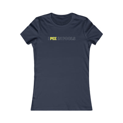 I Pee In Pools Women's Favorite Tee