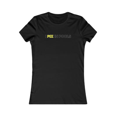 I Pee In Pools Women's Favorite Tee