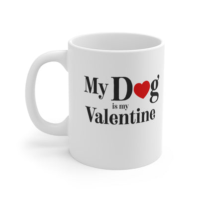 My Dog is my Valentine 11oz Ceramic Mug