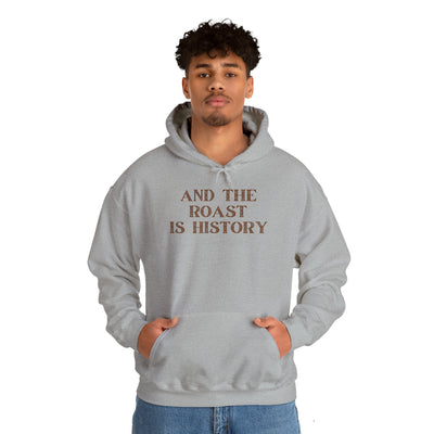 And The Roast Is History Unisex Hoodie