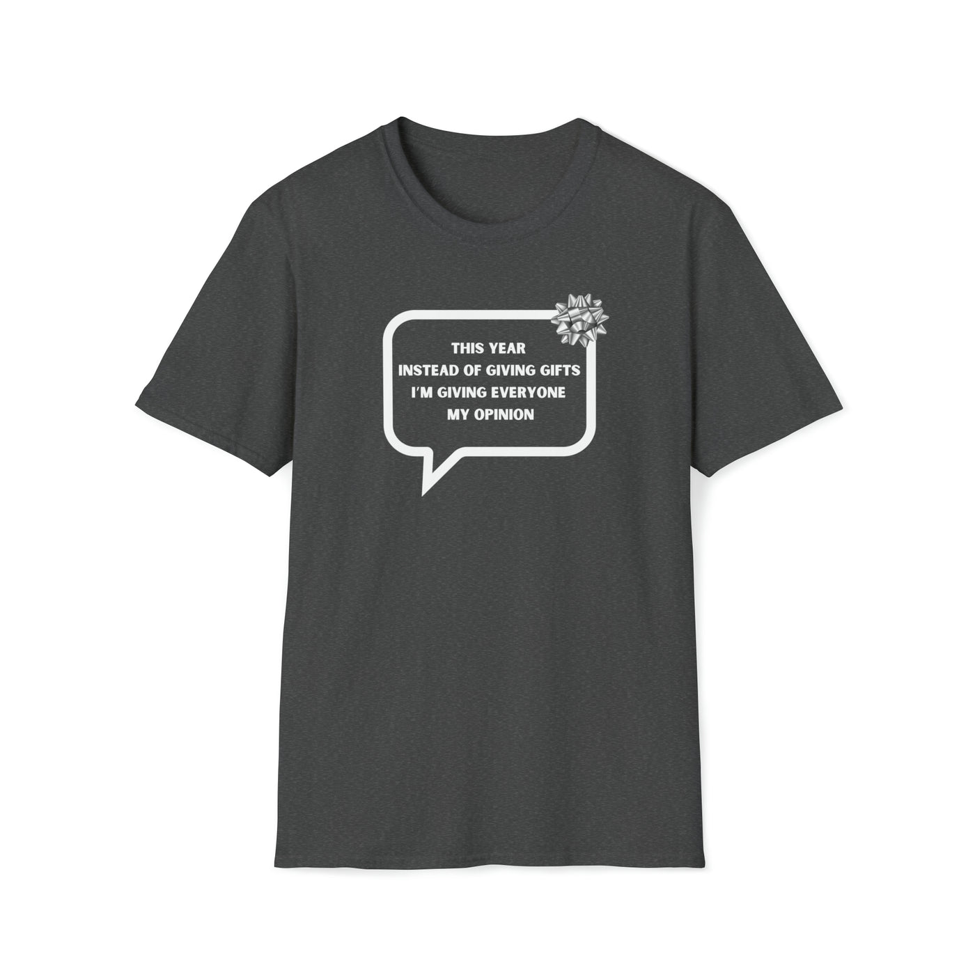 This Year Instead Of Giving Presents I've Giving Everyone My Opinion Unisex T-Shirt