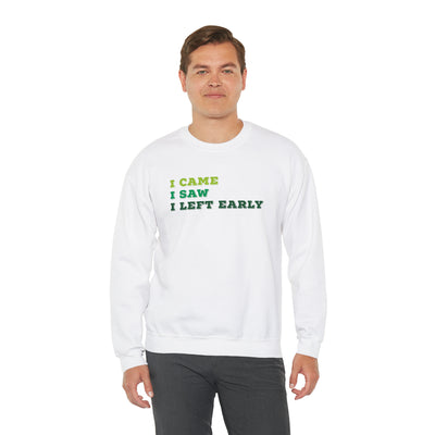 I Came I Saw I Left Early Crewneck Sweatshirt