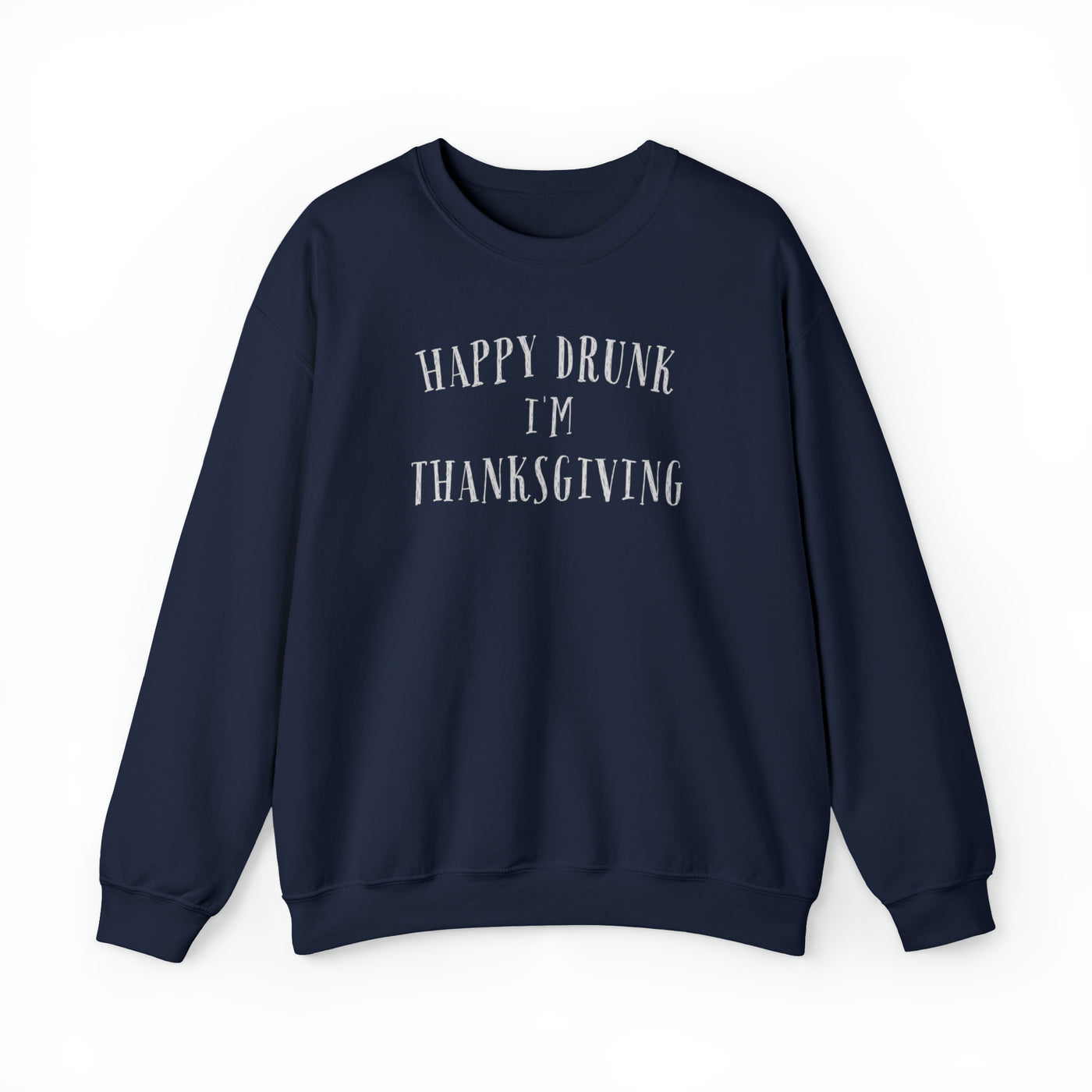 Happy Drunk I'm Thanksgiving Crewneck Sweatshirt