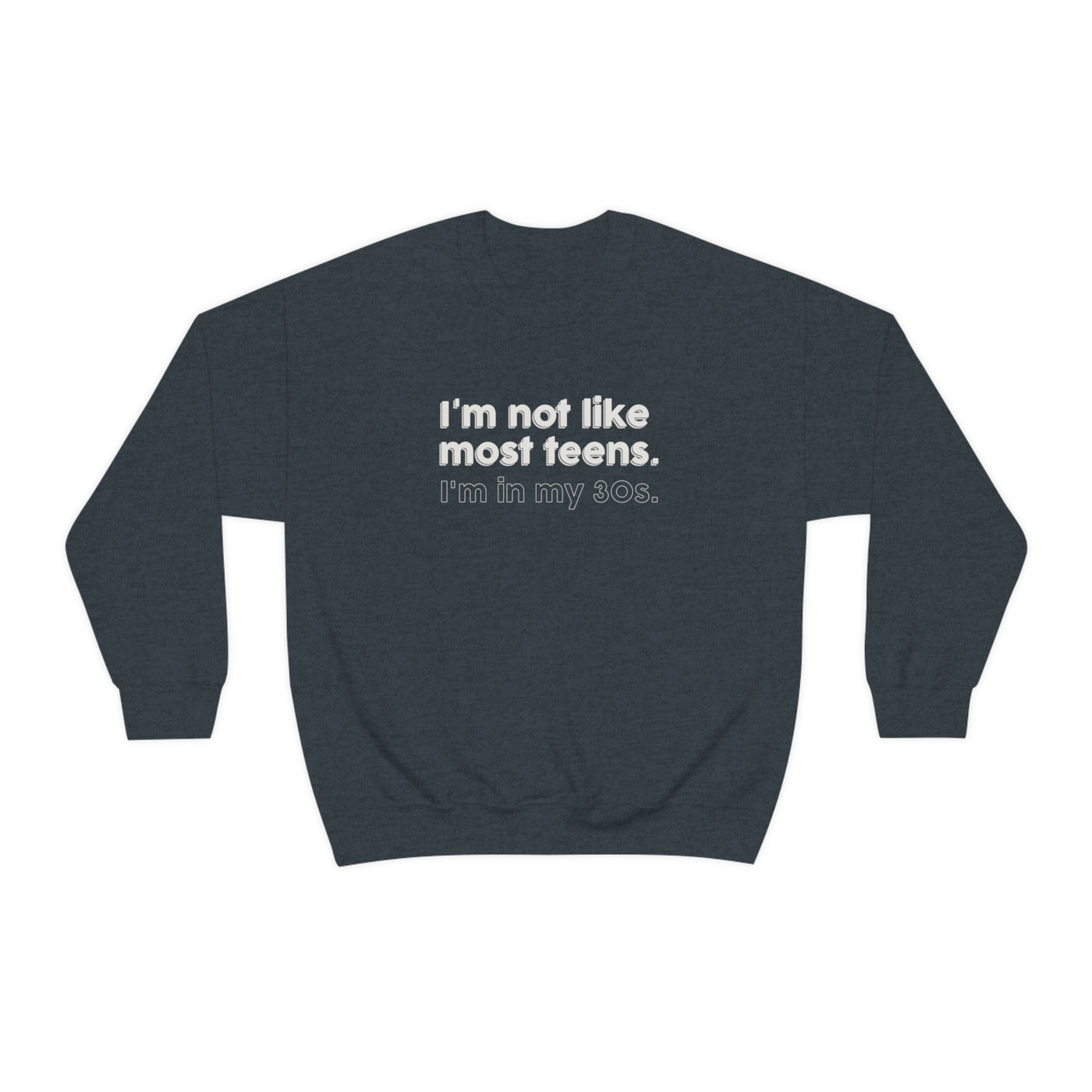 I'm Not Like Most Teens I'm In My 30s Crewneck Sweatshirt