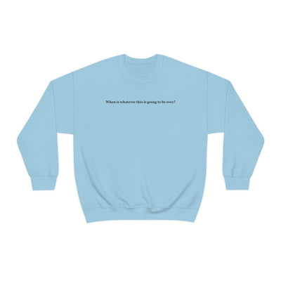 When Does It End Crewneck Sweatshirt