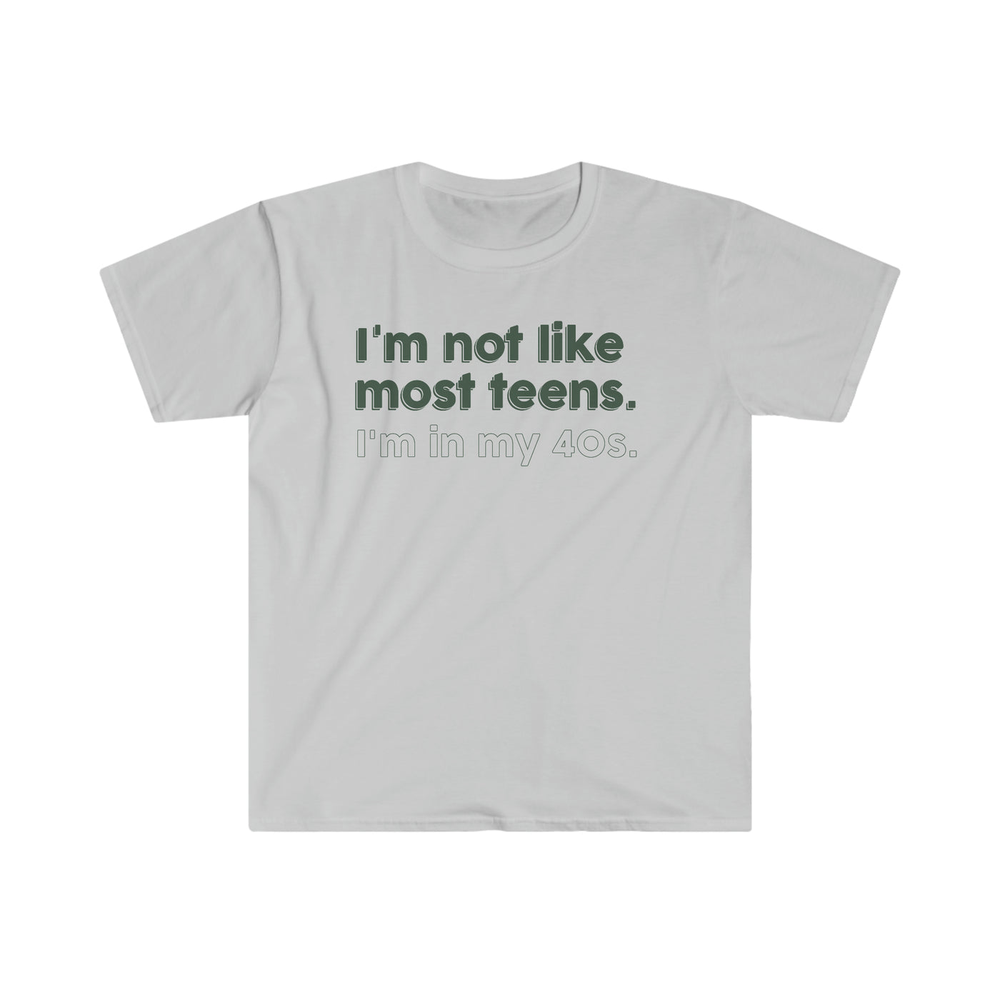 I'm Not Like Most Teens I'm In My 40s Unisex T-Shirt